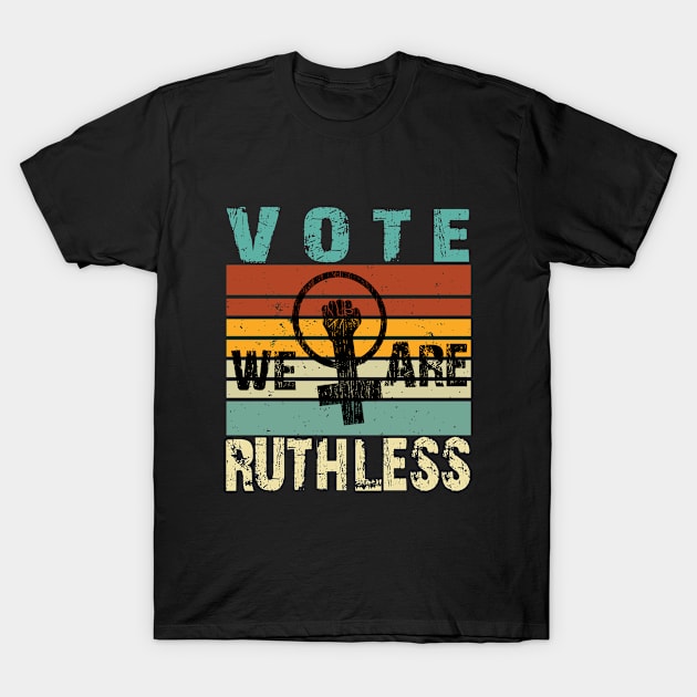 Vote We're Ruthless T-Shirt by SILVER01